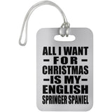 All I Want For Christmas Is My English Springer Spaniel - Luggage Bag Tag