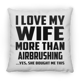 I Love My Wife More Than Airbrushing - Throw Pillow