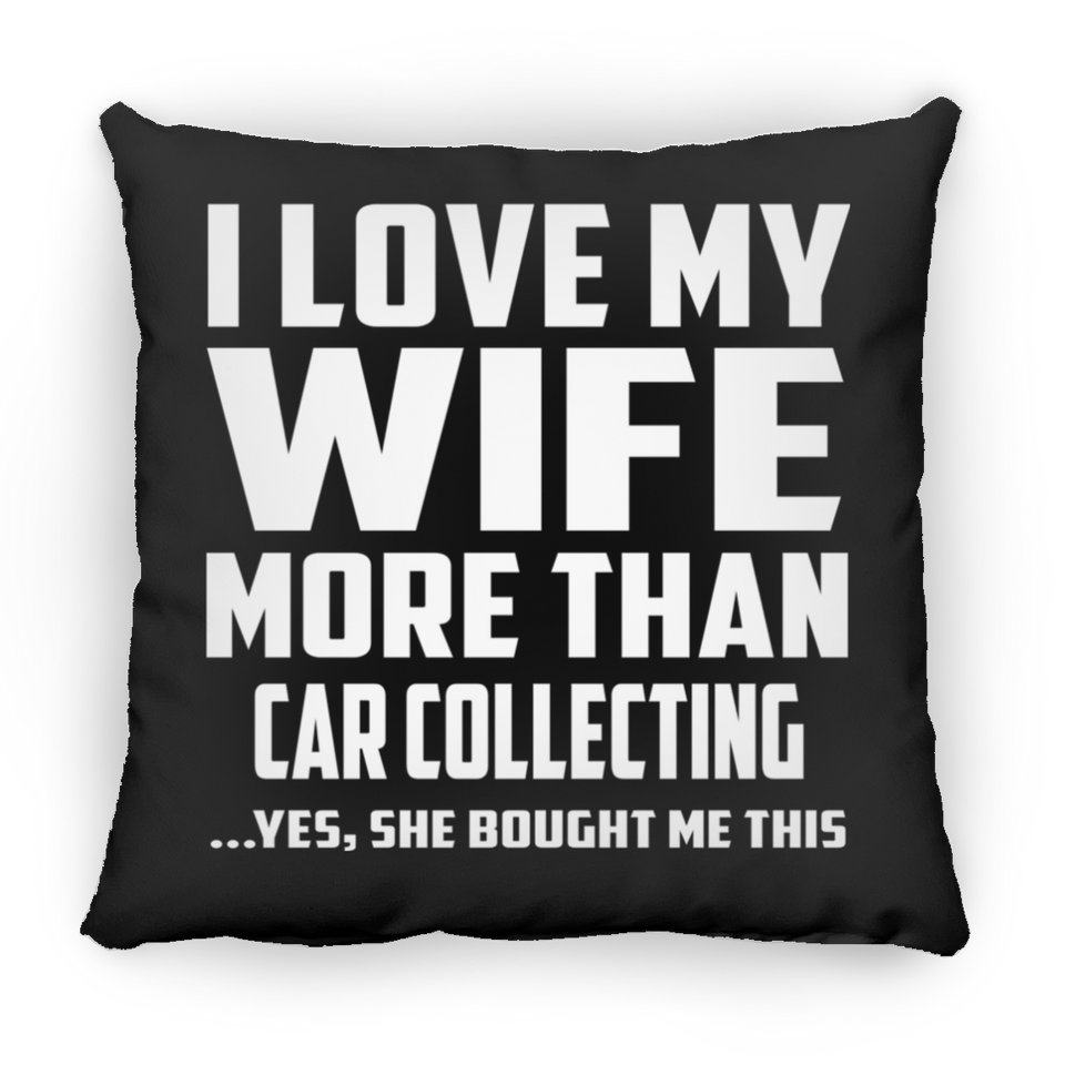 I Love My Wife More Than Car Collecting - Throw Pillow Black