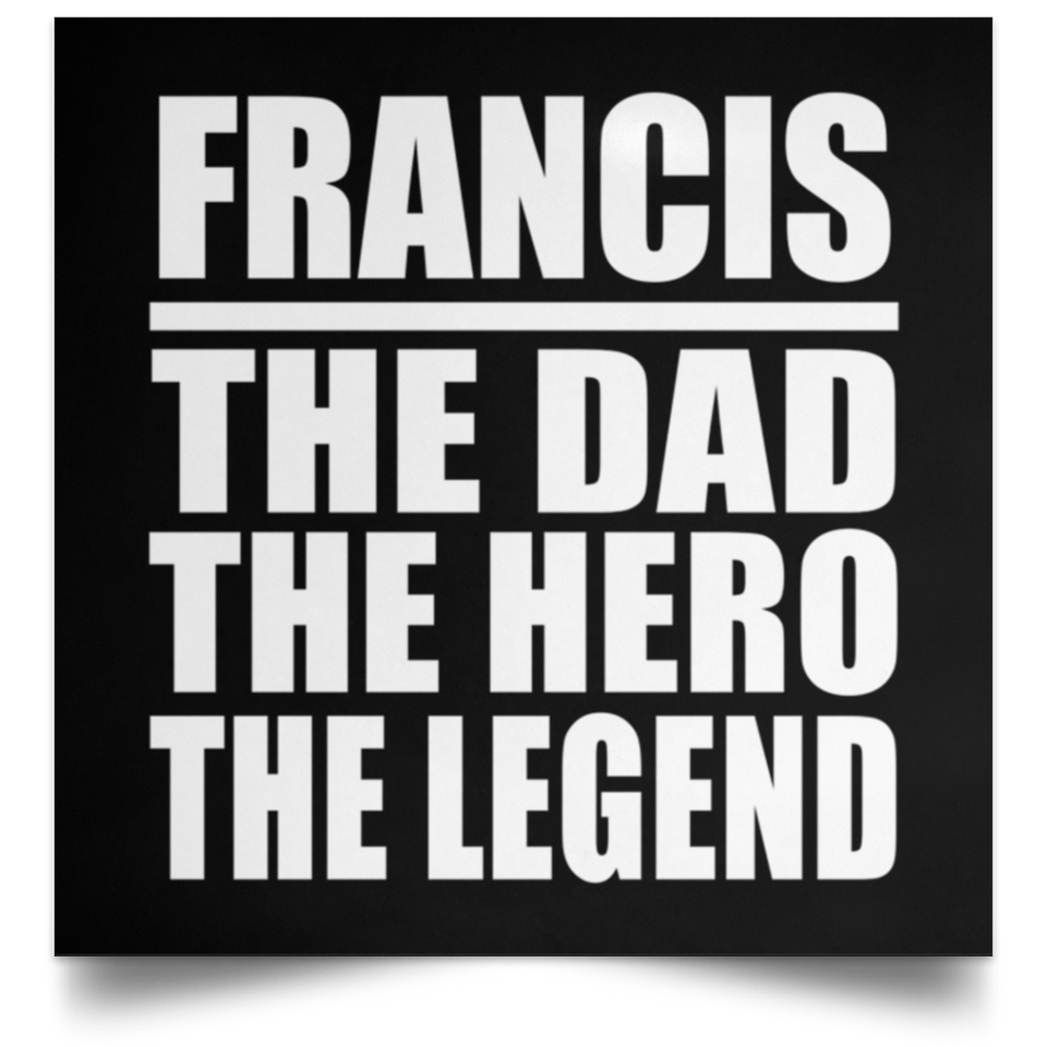 Francis The Dad The Hero The Legend - Poster Square