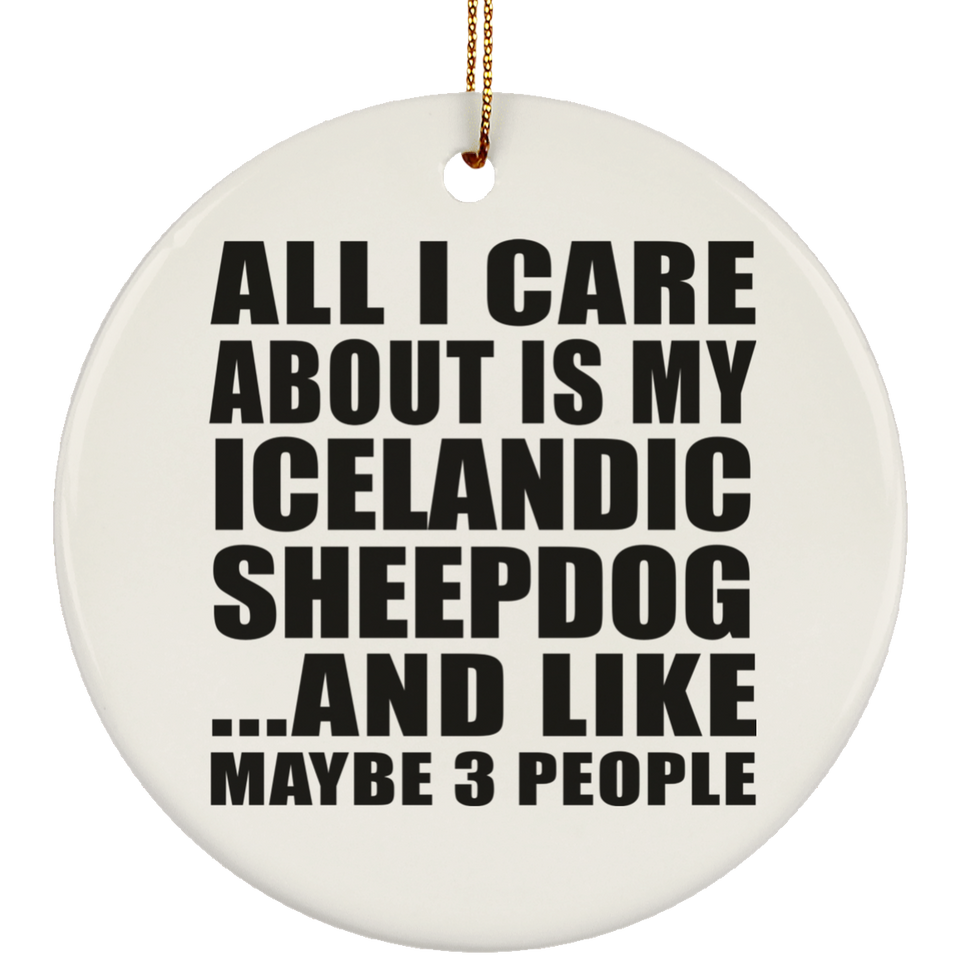 All I Care About Is My Icelandic Sheepdog - Circle Ornament