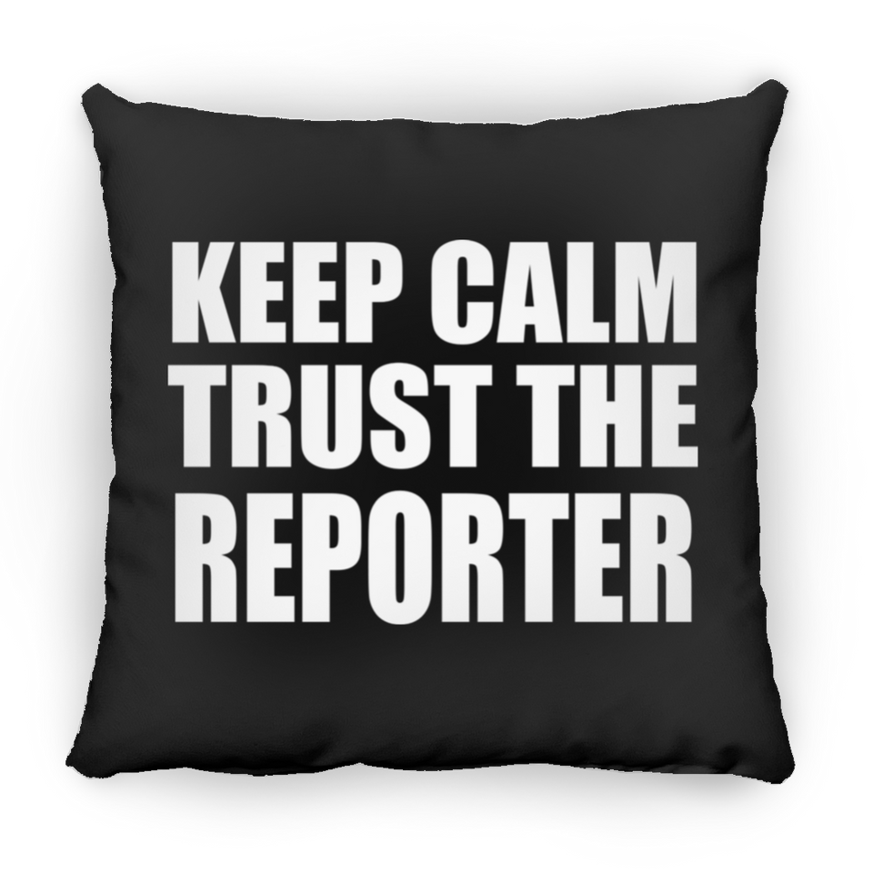 Keep Calm and Trust The Reporter - Throw Pillow Black