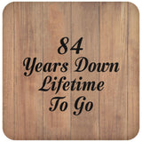 84th Anniversary 84 Years Down Lifetime To Go - Drink Coaster C