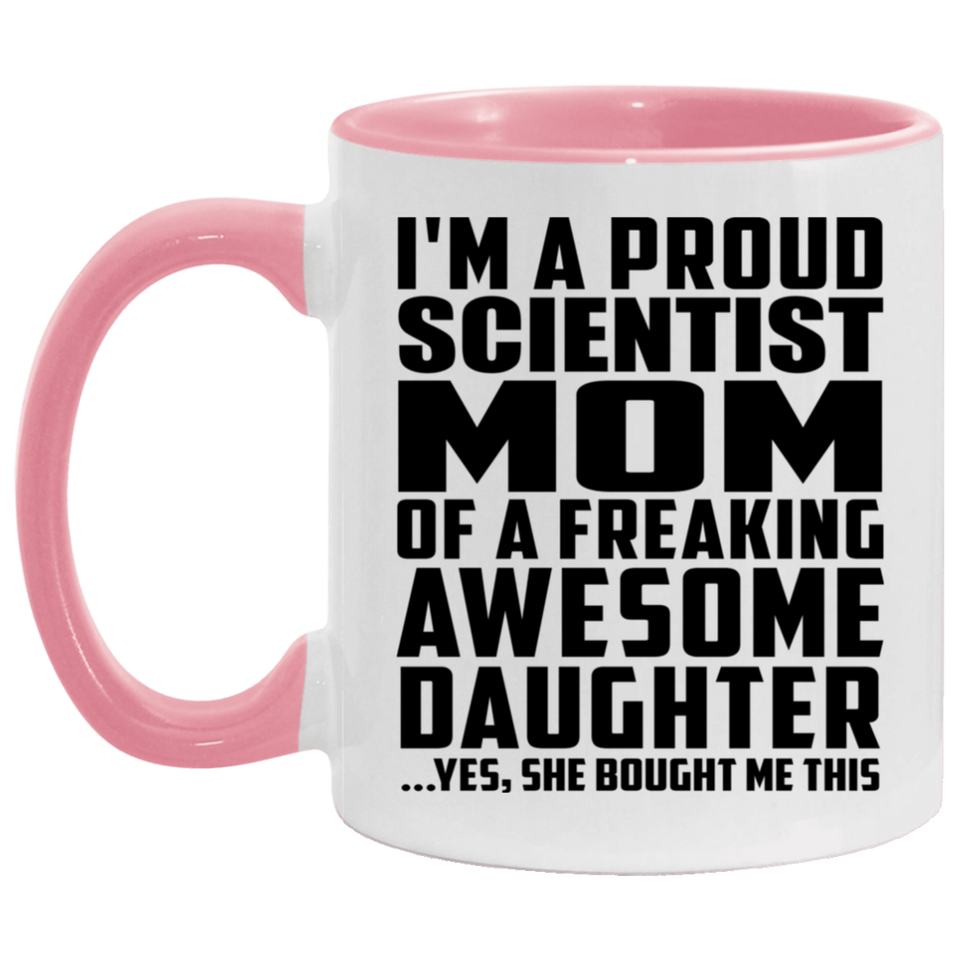 Proud Scientist Mom Of Awesome Daughter - 11oz Accent Mug Pink
