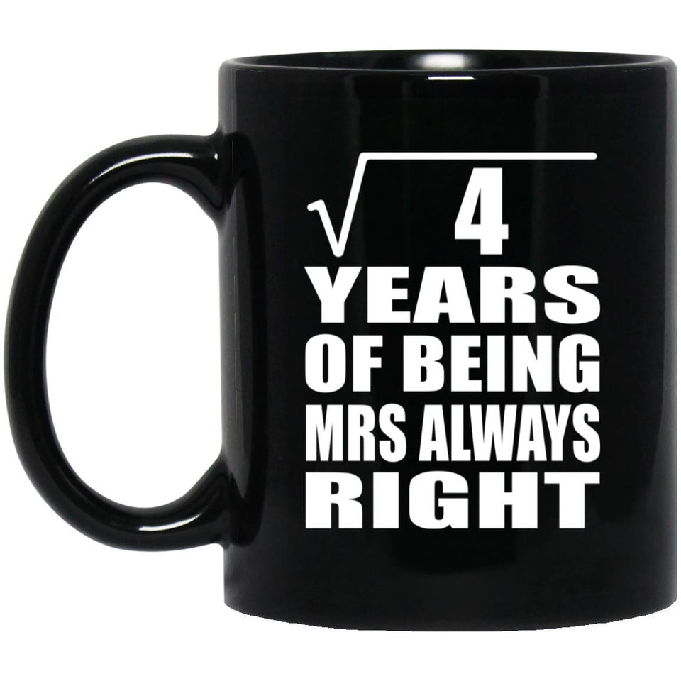 2nd Anniversary Square Root of 4 Years Mrs Always Right - 11oz Coffee Mug Black