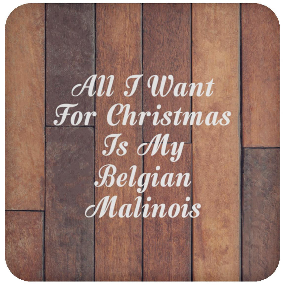 All I Want For Christmas Is My Belgian Malinois - Drink Coaster E