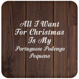 All I Want For Christmas Is My Portuguese Podengo Pequeno - Drink Coaster D
