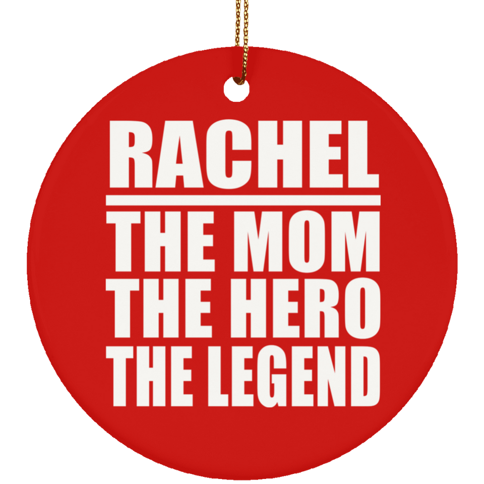 Rachel The Mom The Hero The Legend - Circle Ornament