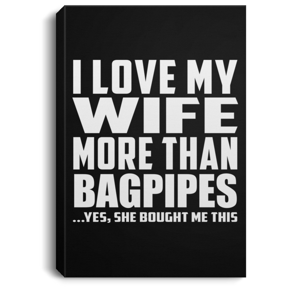 I Love My Wife More Than Bagpipes - Canvas Portrait