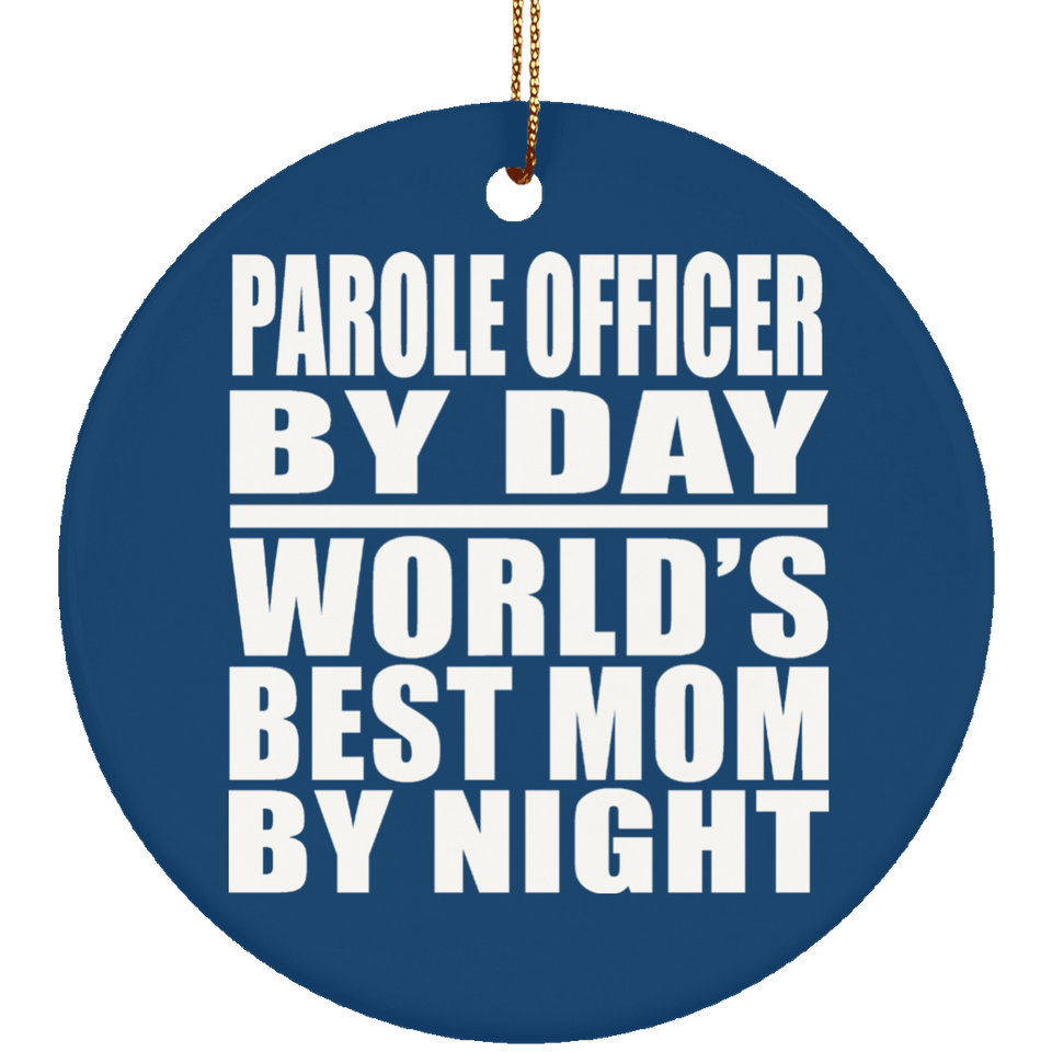 Parole Officer By Day World's Best Mom By Night - Circle Ornament