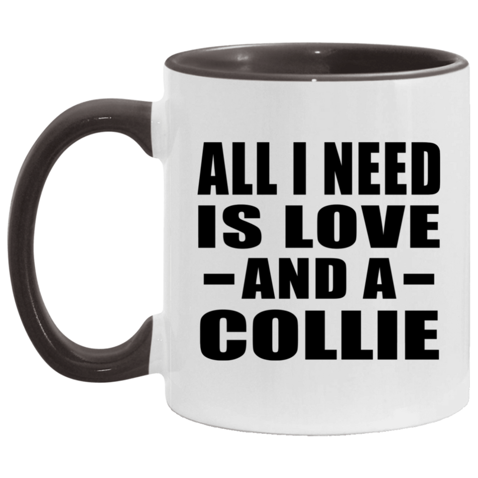 All I Need Is Love And A Collie - 11oz Accent Mug Black