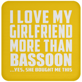 I Love My Girlfriend More Than Bassoon - Drink Coaster