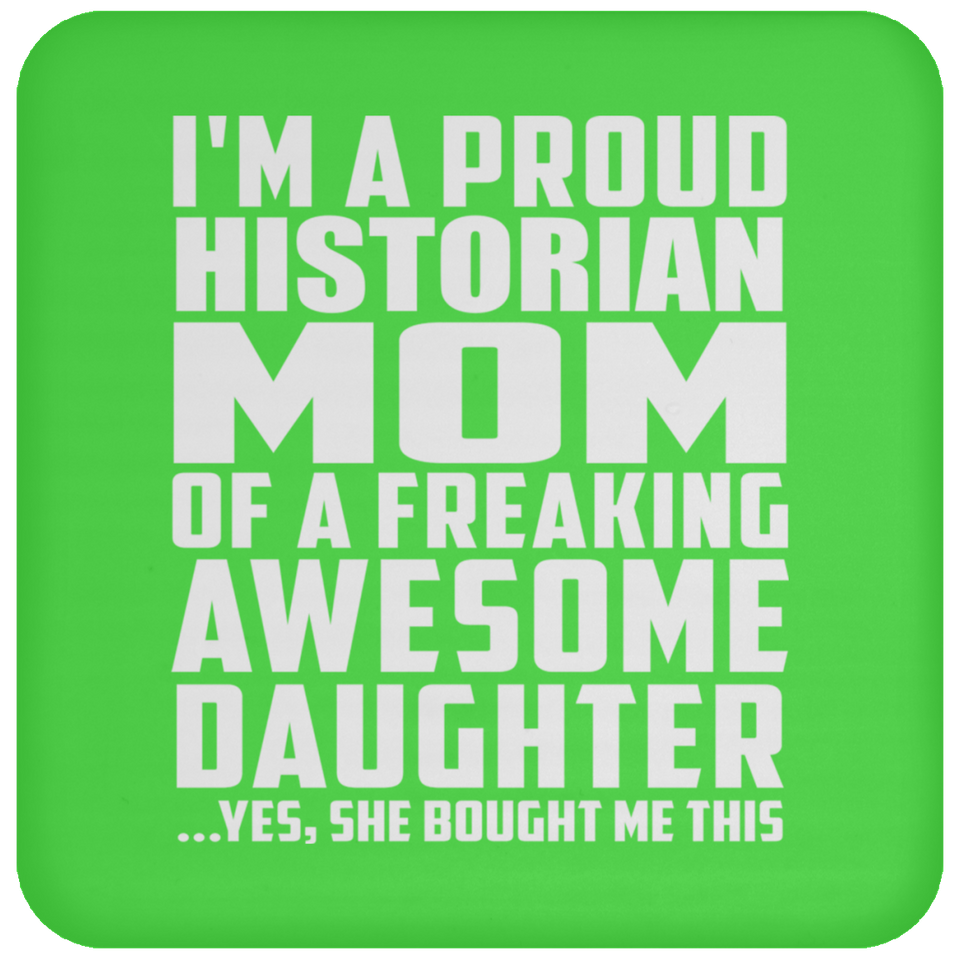 Proud Historian Mom Of Awesome Daughter - Drink Coaster