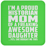 Proud Historian Mom Of Awesome Daughter - Drink Coaster