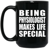 Being Physiologist Makes Life Special - 15oz Coffee Mug Black