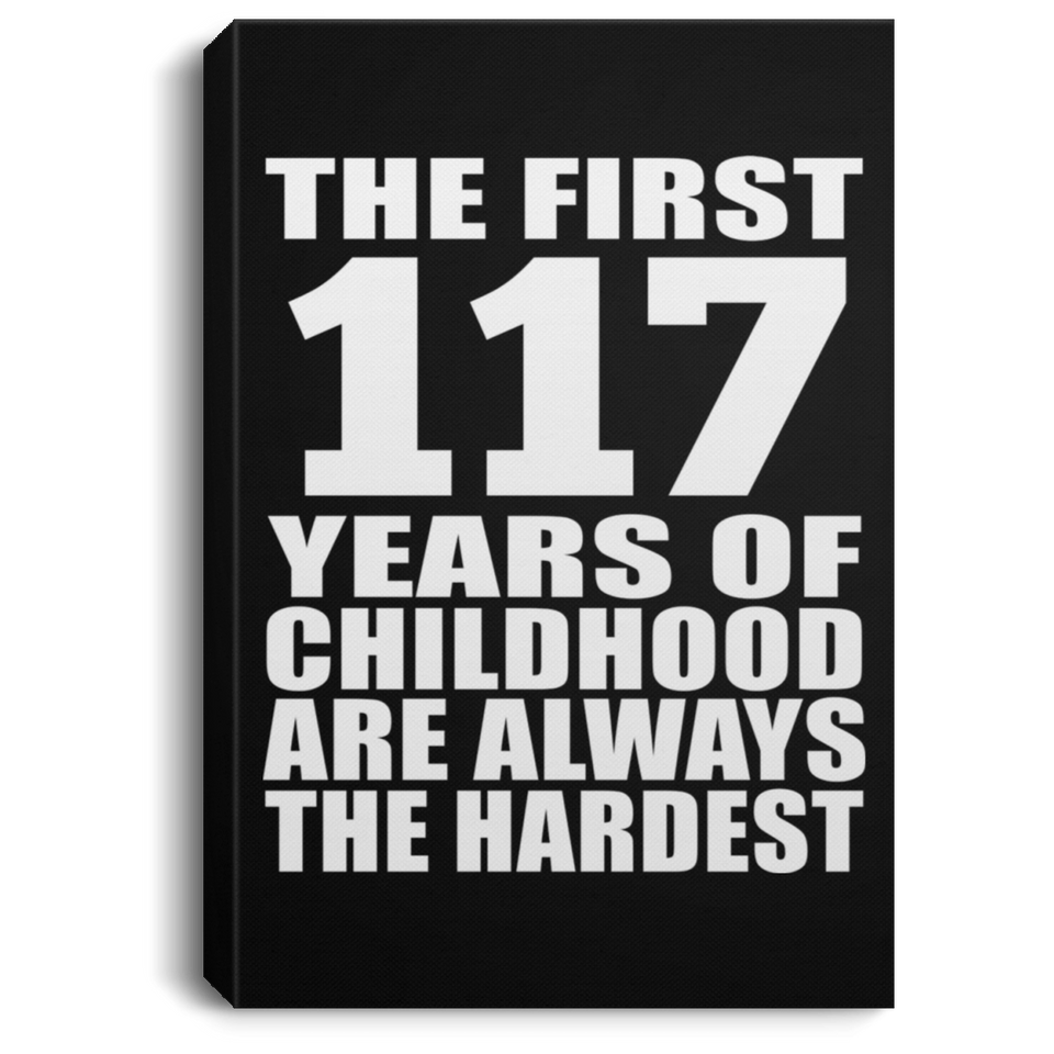 117th Birthday First 117 Years of Childhood Are The Hardest - Canvas Portrait