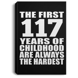 117th Birthday First 117 Years of Childhood Are The Hardest - Canvas Portrait
