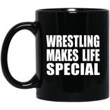 Wrestling Makes Life Special - 11oz Coffee Mug Black