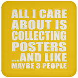 All I Care About Is Collecting Posters - Drink Coaster