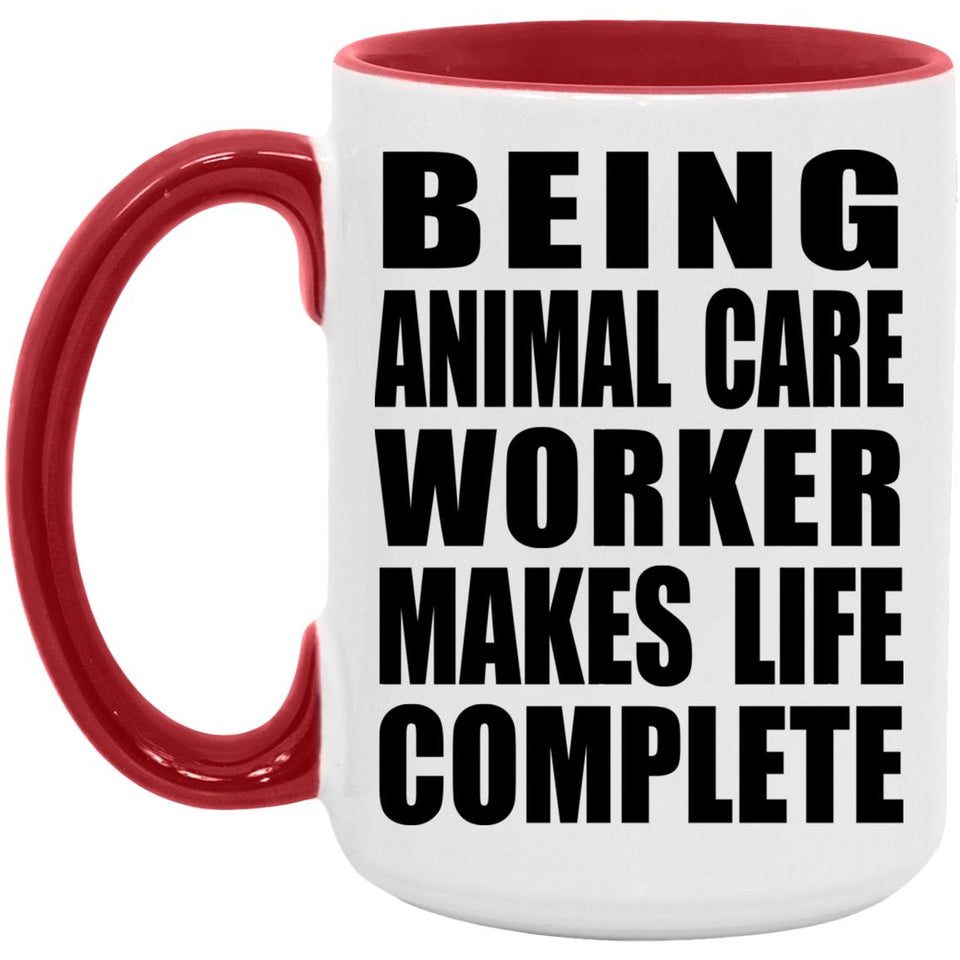 Being Animal Care Worker Makes Life Complete - 15oz Accent Mug Red