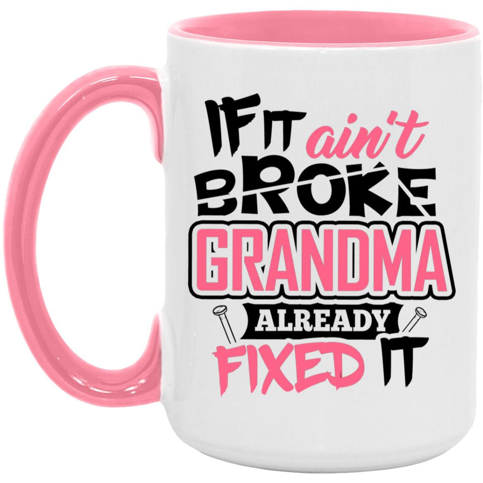 If It Ain't Broke, Grandma Already Fixed It - 15oz Accent Mug Pink