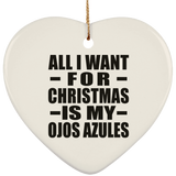 All I Want For Christmas Is My Ojos Azules - Heart Ornament