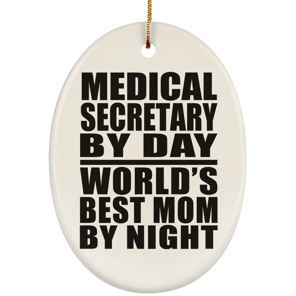 Medical Secretary By Day World's Best Mom By Night - Oval Ornament