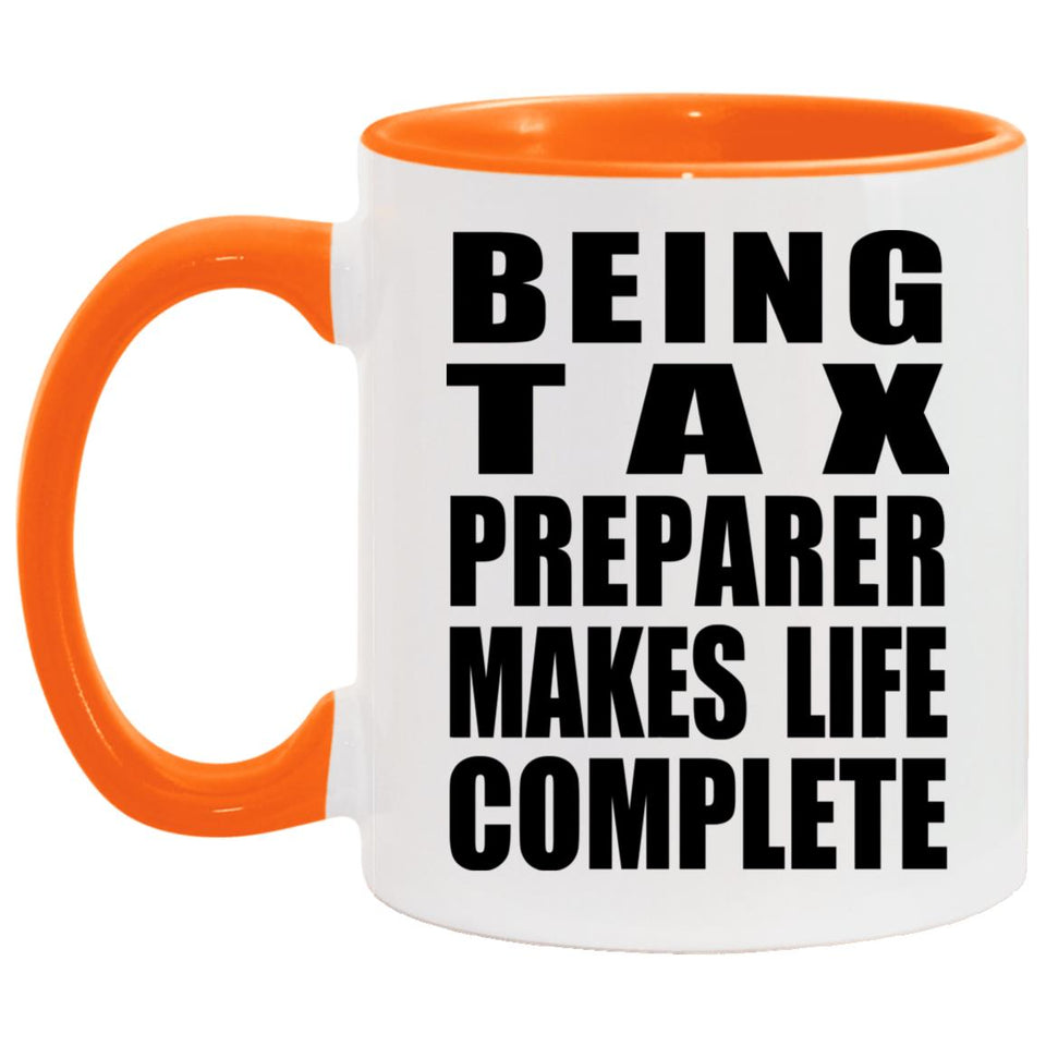 Being Tax Preparer Makes Life Complete - 11oz Accent Mug Orange
