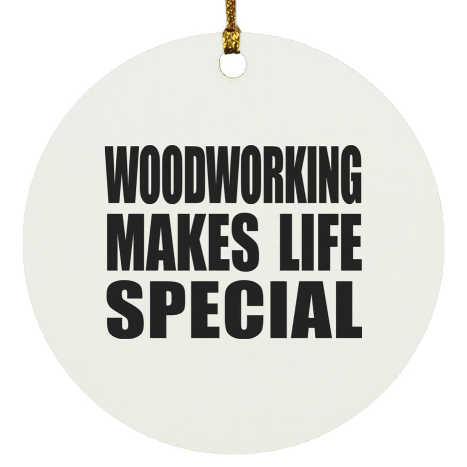 Woodworking Makes Life Special - Circle Ornament