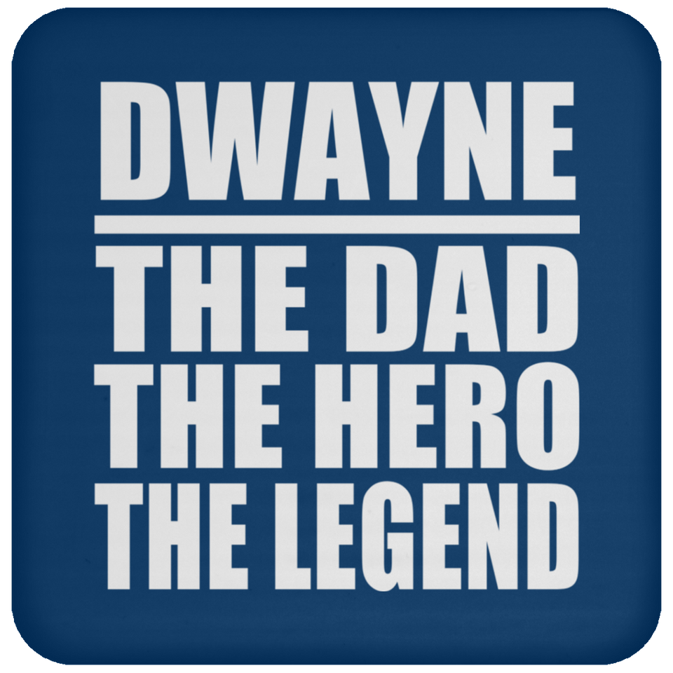 Dwayne The Dad The Hero The Legend - Drink Coaster
