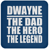 Dwayne The Dad The Hero The Legend - Drink Coaster