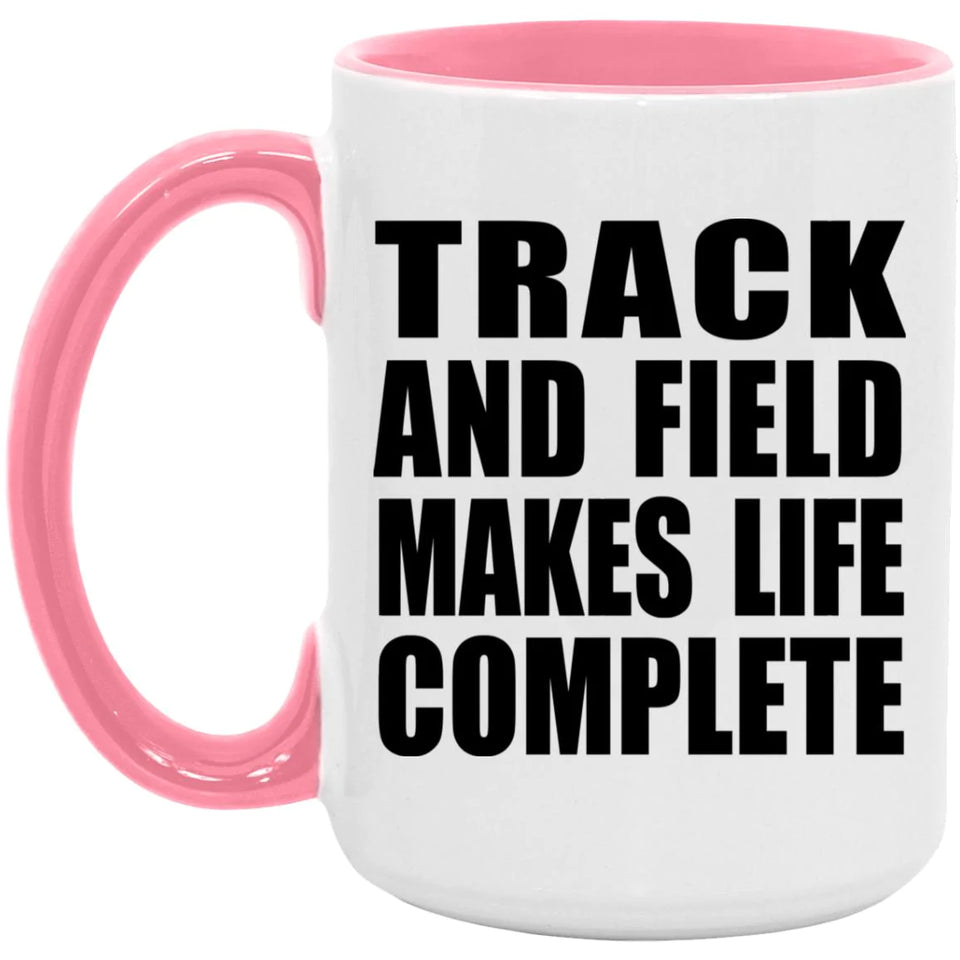 Track And Field Makes Life Complete - 15oz Accent Mug Pink