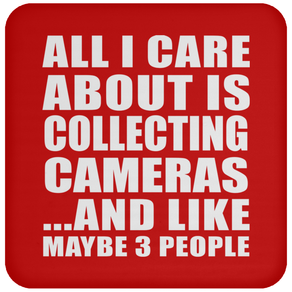 All I Care About Is Collecting Cameras - Drink Coaster