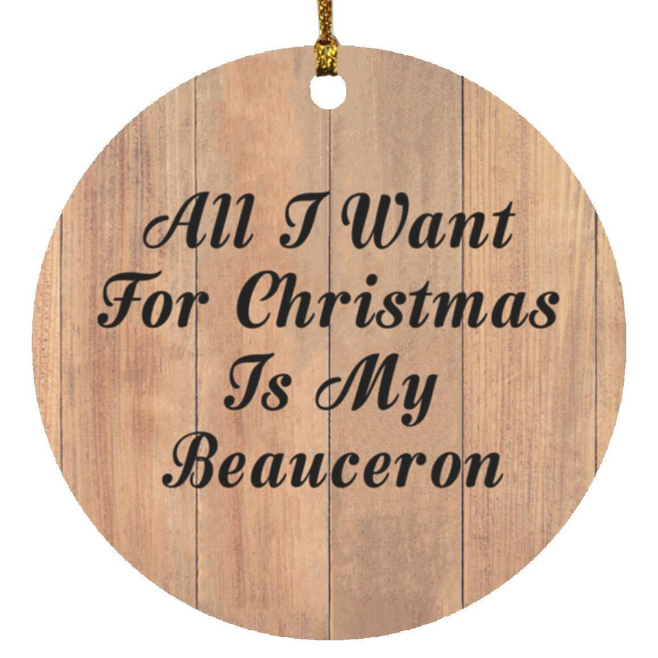 All I Want For Christmas Is My Beauceron - Circle Ornament C