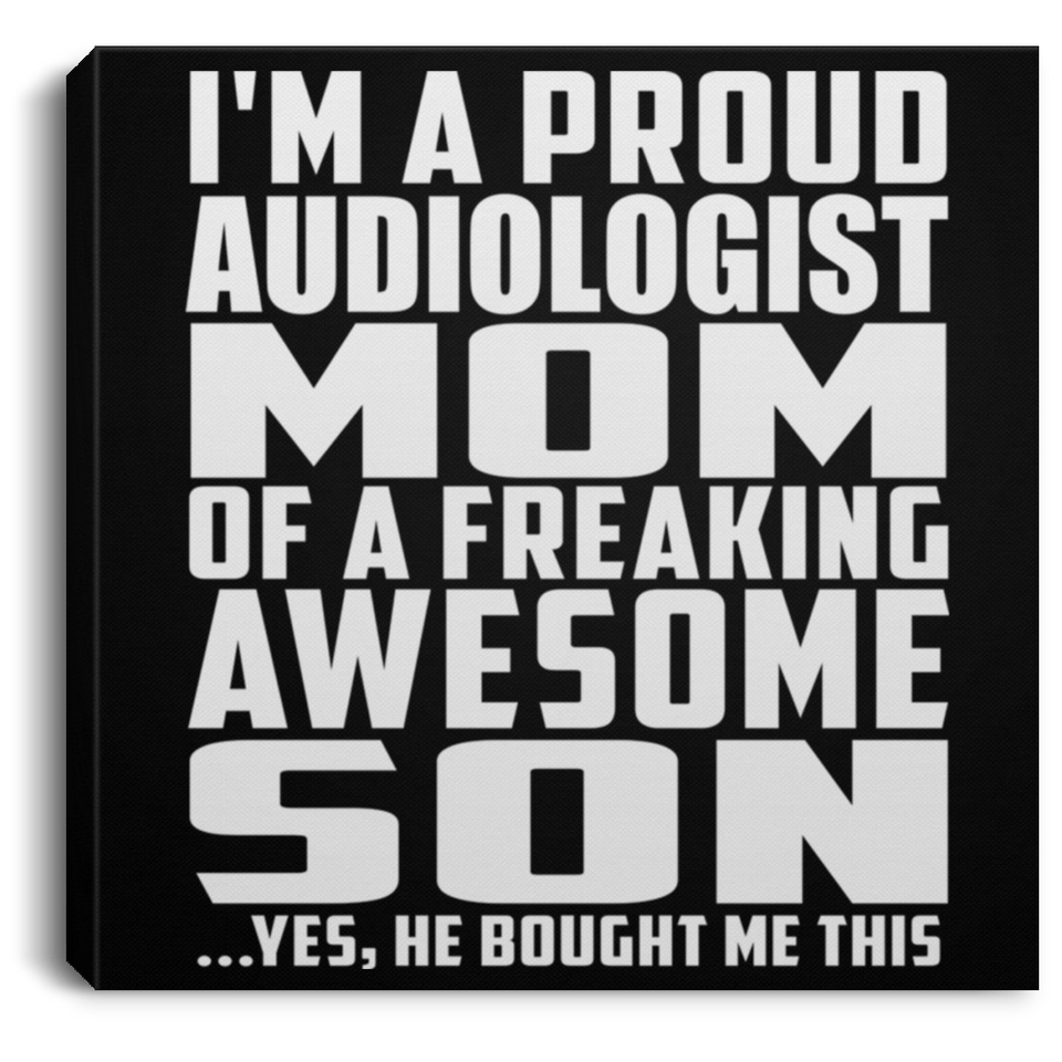 Proud Audiologist Mom Of Awesome Son - Canvas Square