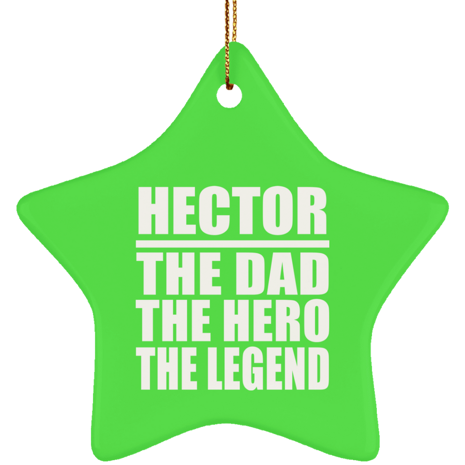 Hector The Dad The Hero The Legend - Star Ornament