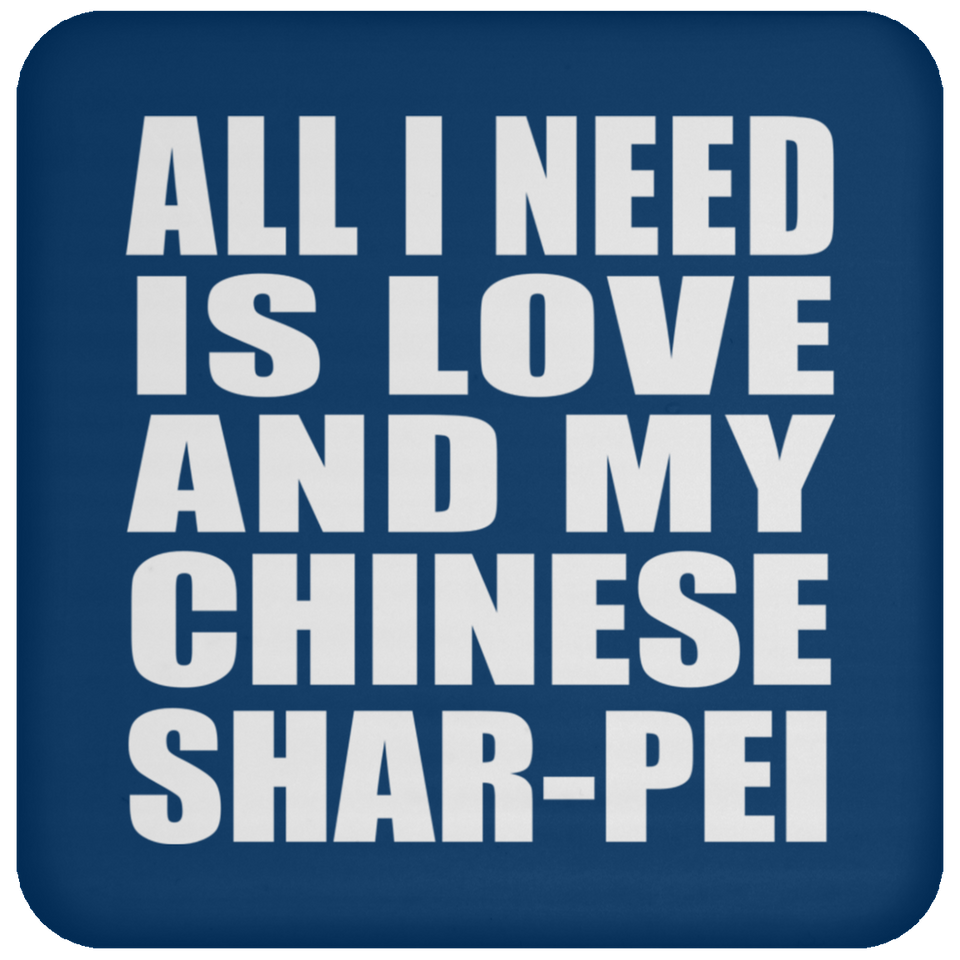 All I Need Is Love And My Chinese Shar-Pei - Drink Coaster