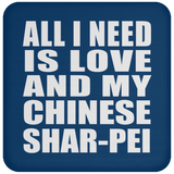 All I Need Is Love And My Chinese Shar-Pei - Drink Coaster