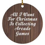 All I Want For Christmas Is Collecting Arcade Games - Circle Ornament D