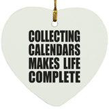 Collecting Calendars Makes Life Complete - Heart Ornament