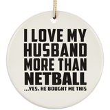 I Love My Husband More Than Netball - Circle Ornament
