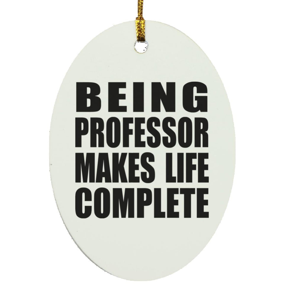 Being Professor Makes Life Complete - Oval Ornament