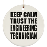 Keep Calm and Trust The Engineering Technician - Circle Ornament