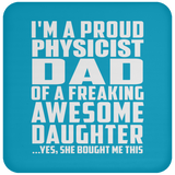 Proud Physicist Dad Of Awesome Daughter - Drink Coaster