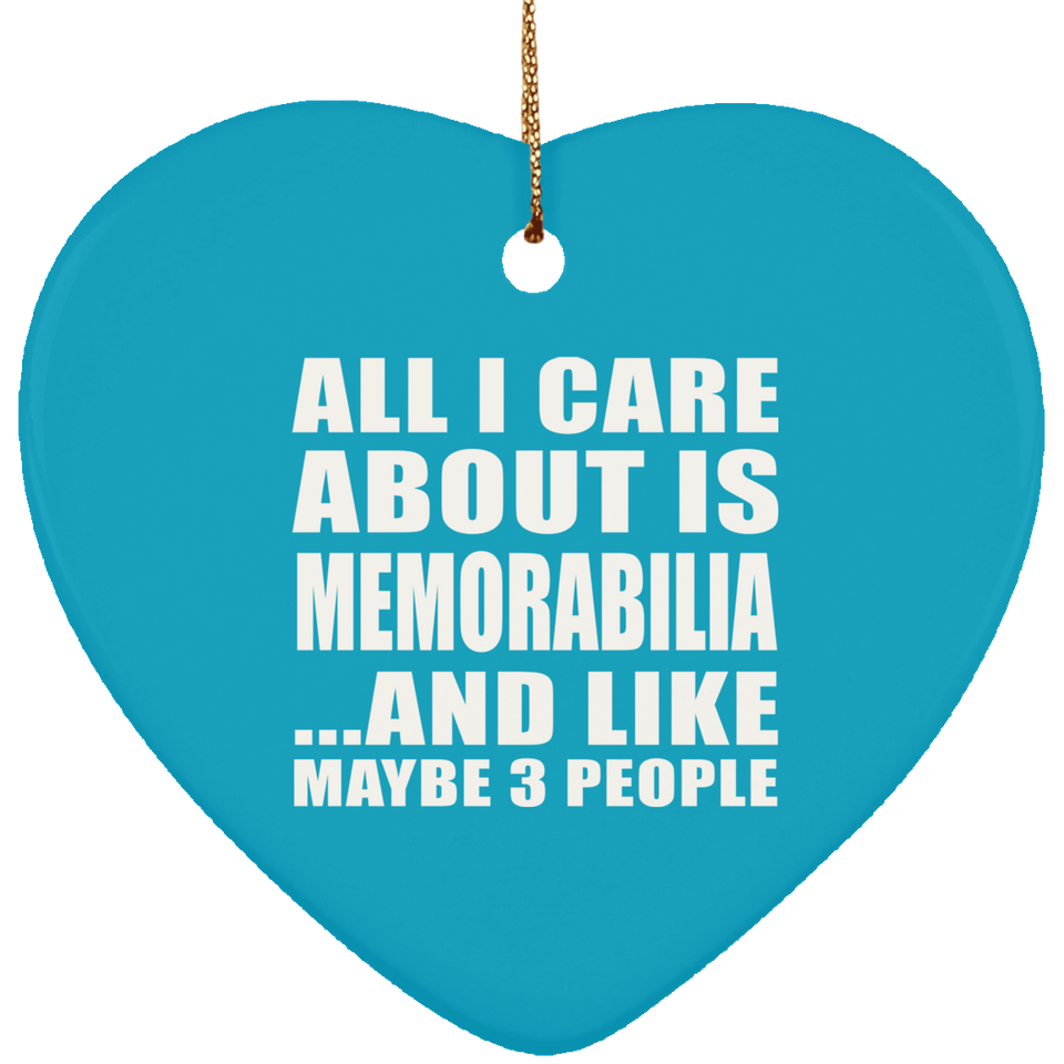 All I Care About Is Memorabilia - Heart Ornament