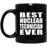 Best Nuclear Technician Ever - 11 Oz Coffee Mug Black