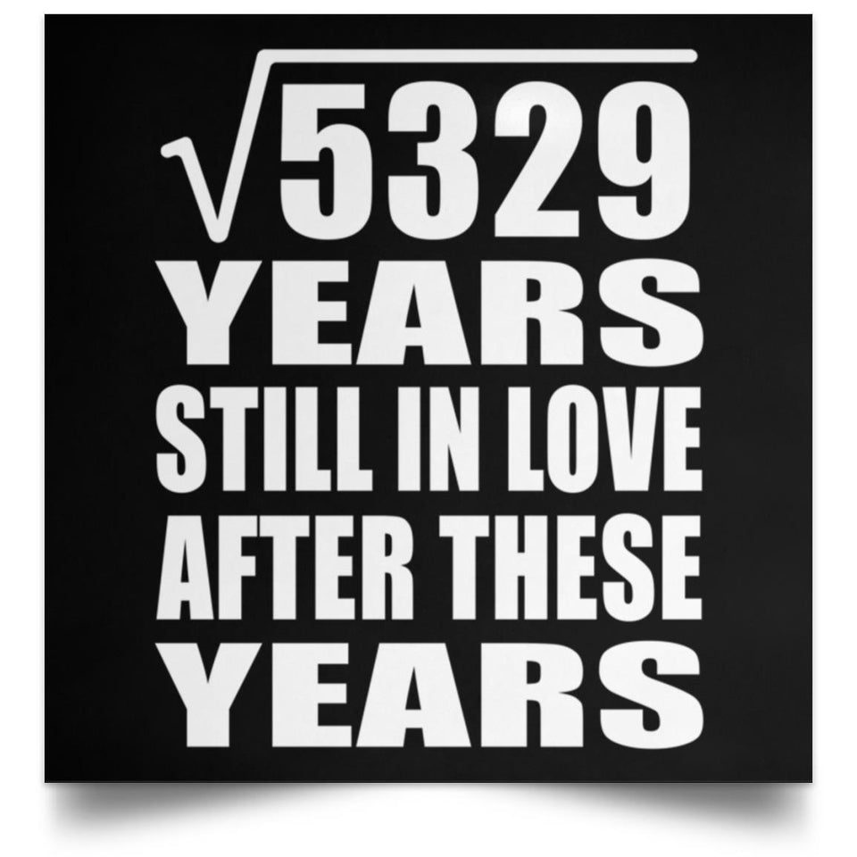 73rd Anniversary Square Root of 5329 Years Still In Love - Poster Square