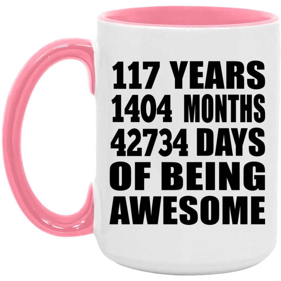 117th Birthday 117 Years 1404 Months 42734 Days Of Awesome - 15oz Accent Mug Pink