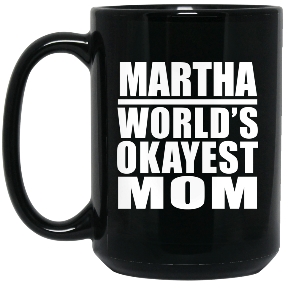 Martha World's Okayest Mom - 15 Oz Coffee Mug Black
