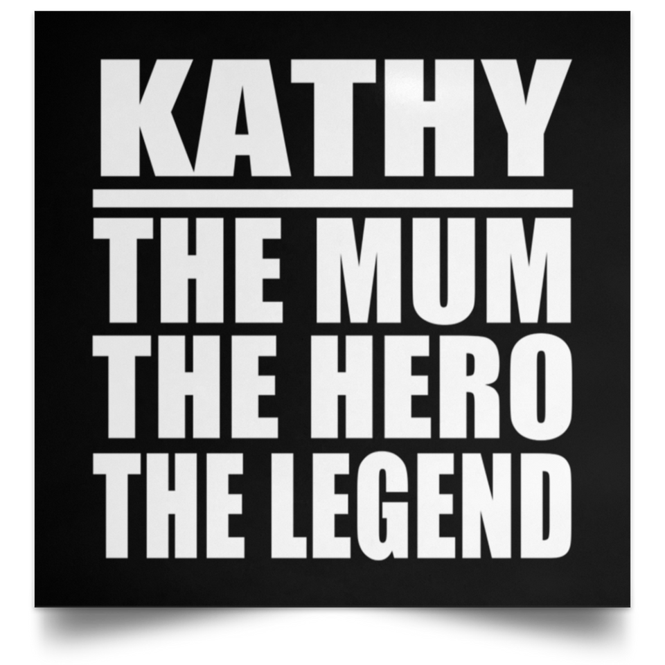 Kathy The Mum The Hero The Legend - Poster Square